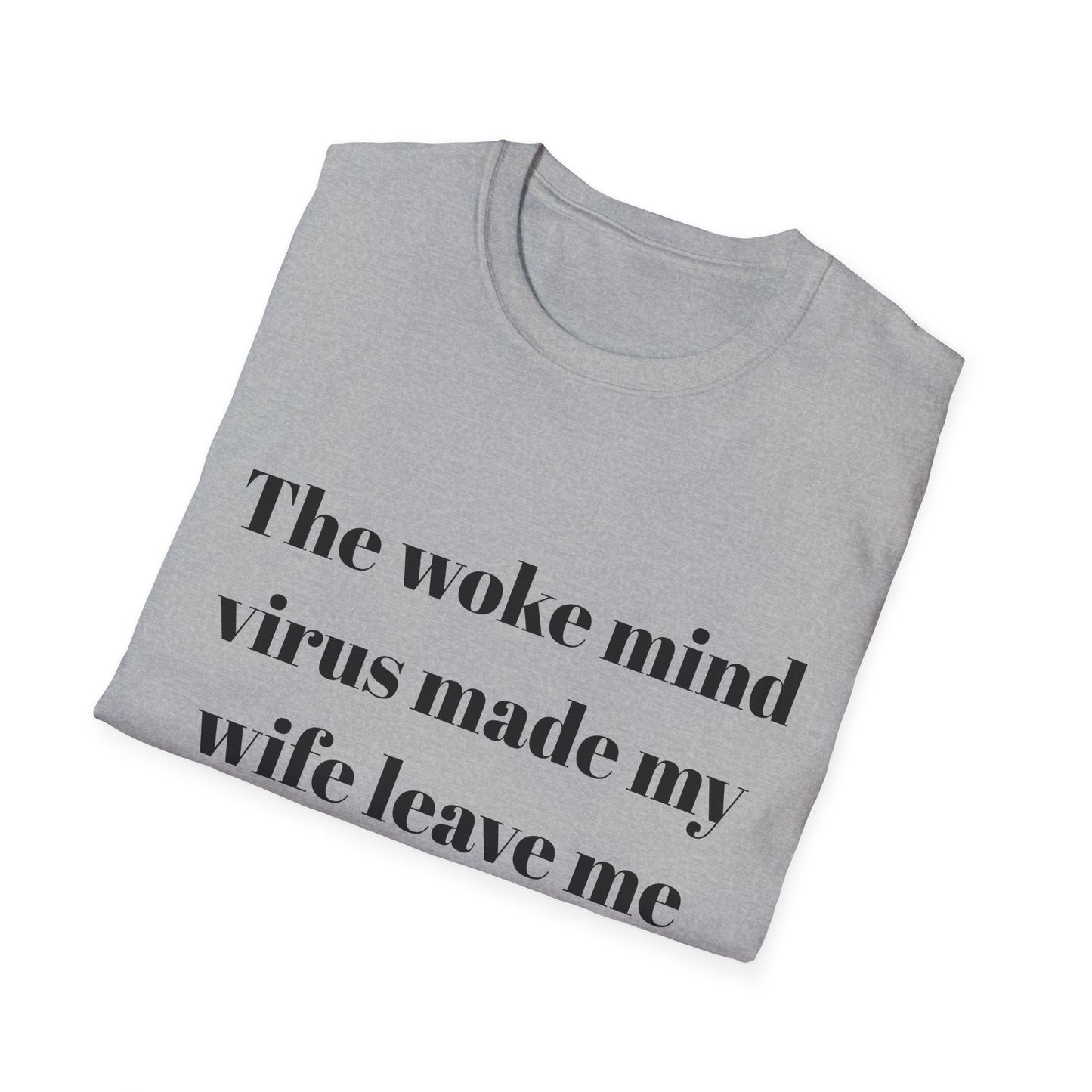 The woke mind virus made my wife leave me t-shirt