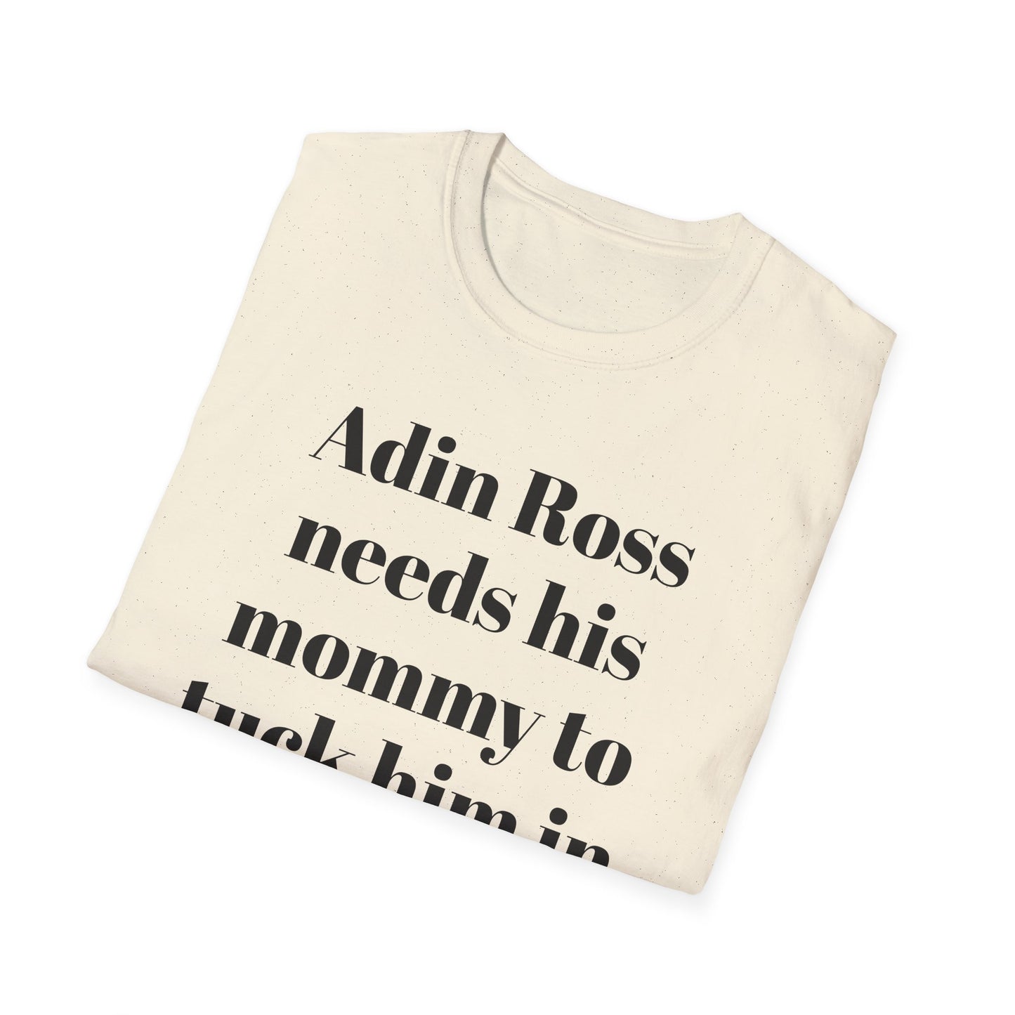 Adin Ross Needs his Mommy to Tuck Him In T-shirt