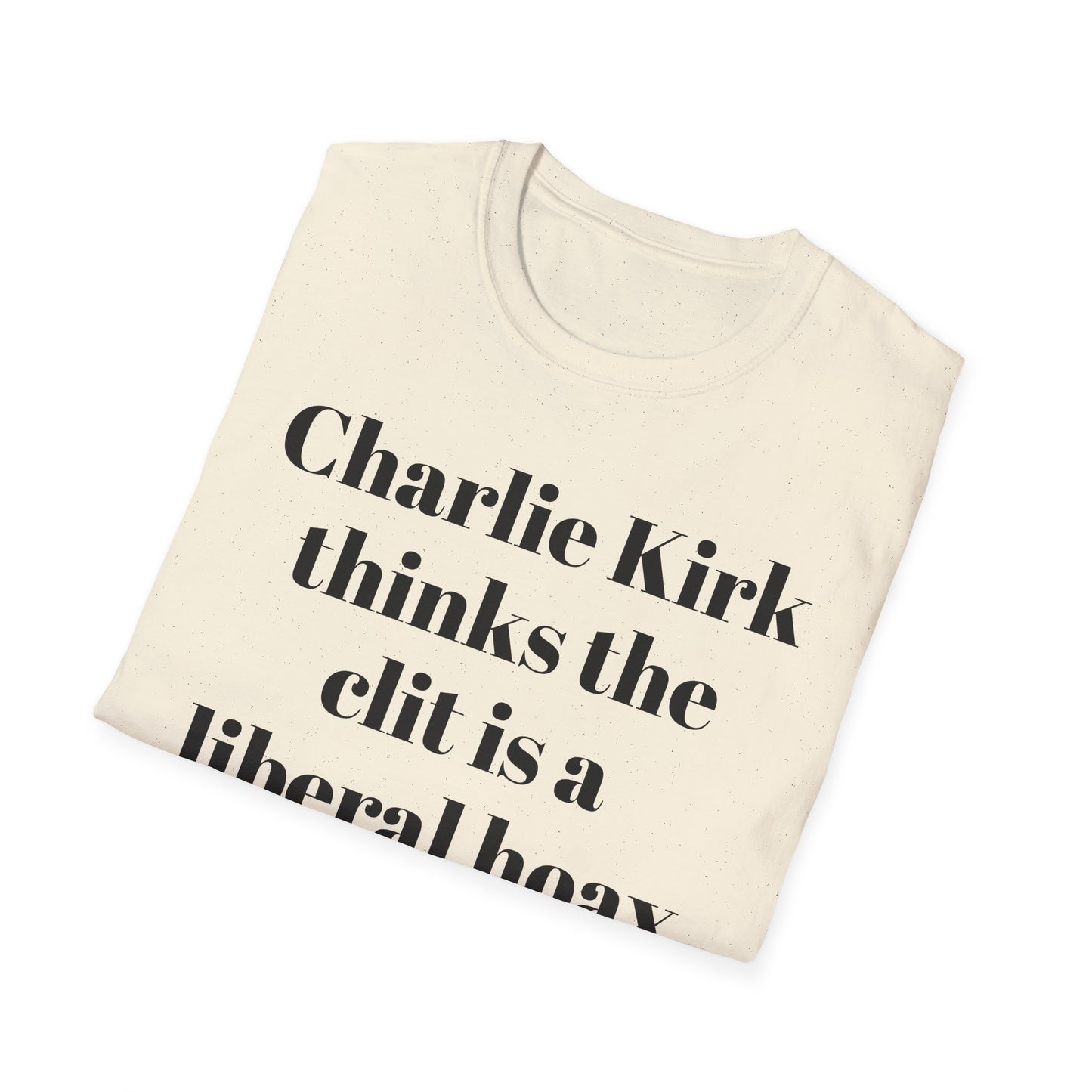Charlie Kirk Thinks the Clit is a Liberal Hoax T-shirt