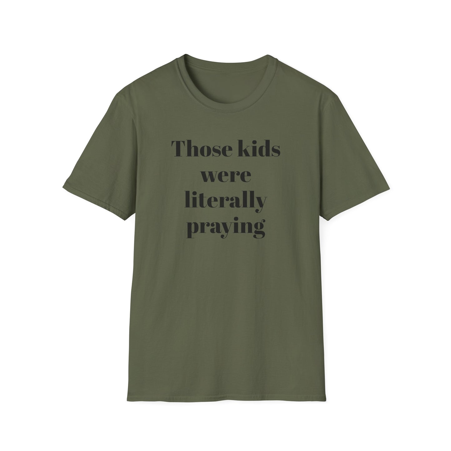 Those Kids Were Literally Praying T-Shirt