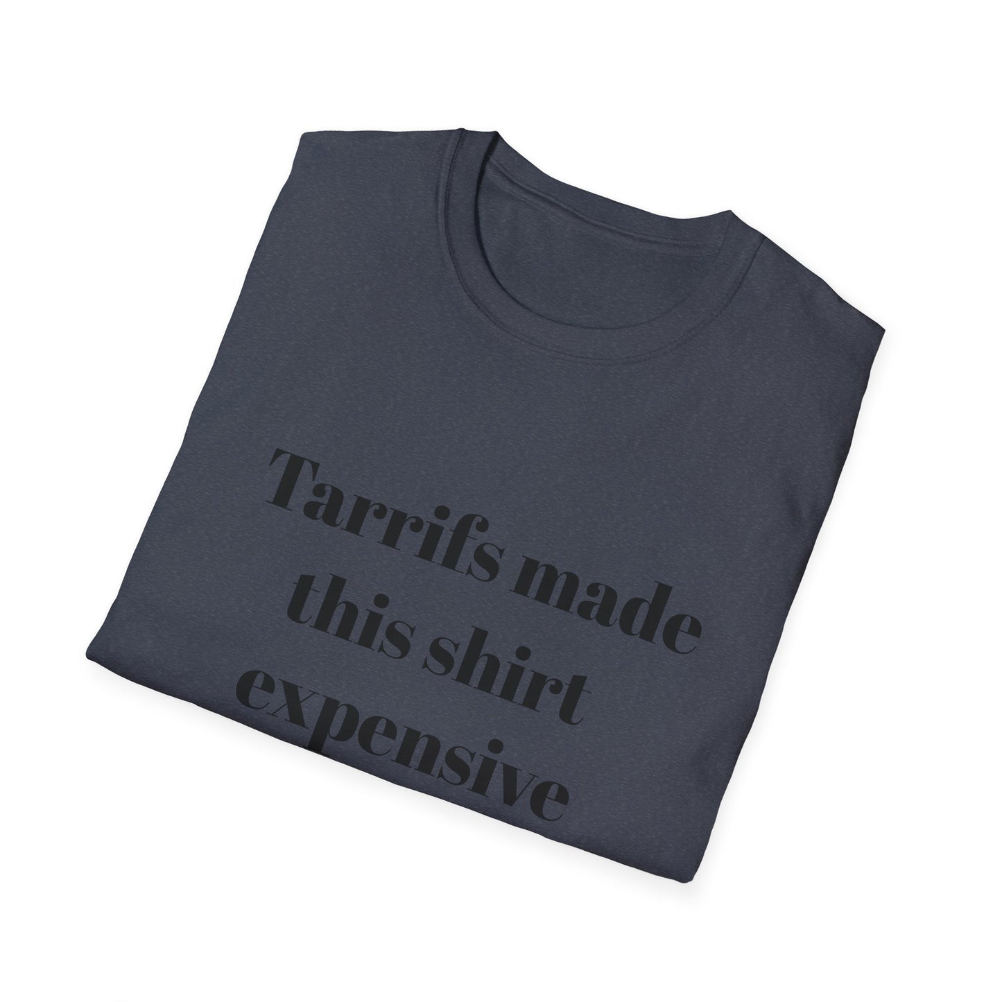 Tariffs made this shirt expensive t-shirt