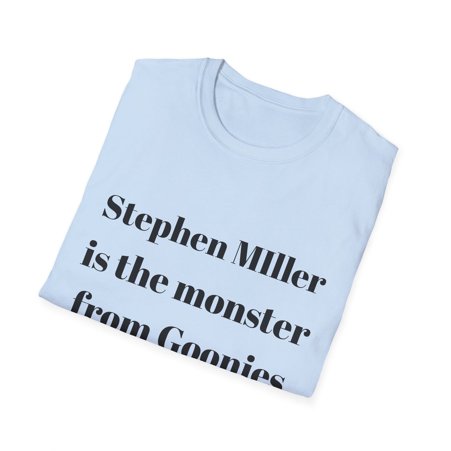 Stephen Miller is the monster from Goonies T shirt