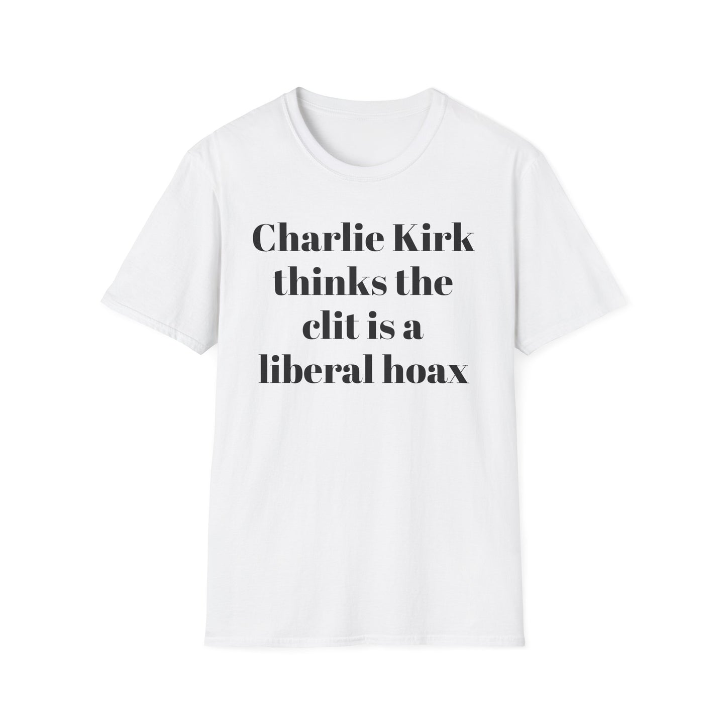 Charlie Kirk Thinks the Clit is a Liberal Hoax T-shirt
