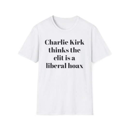 Charlie Kirk Thinks the Clit is a Liberal Hoax T-shirt