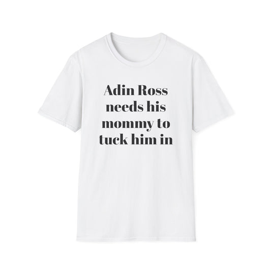 Adin Ross Needs his Mommy to Tuck Him In T-shirt