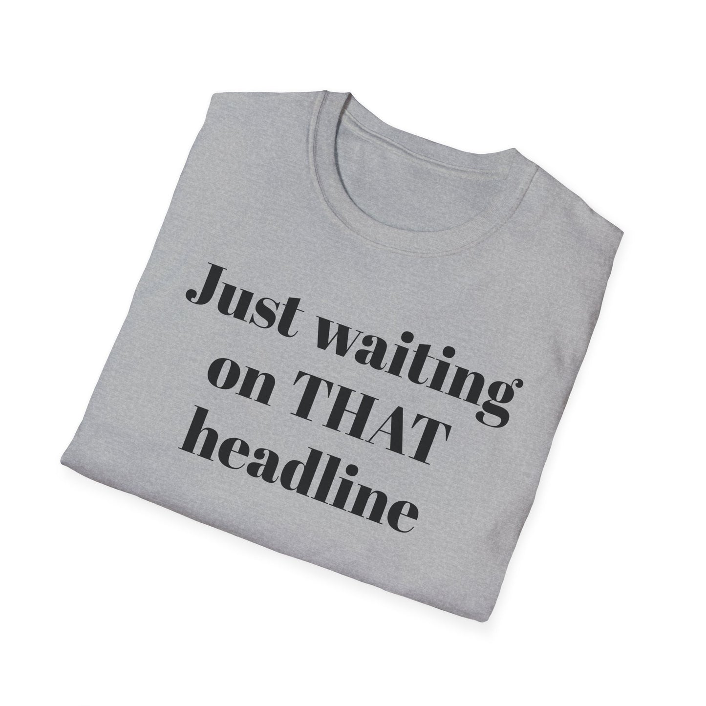Just Waiting on THAT Headline T-Shirt