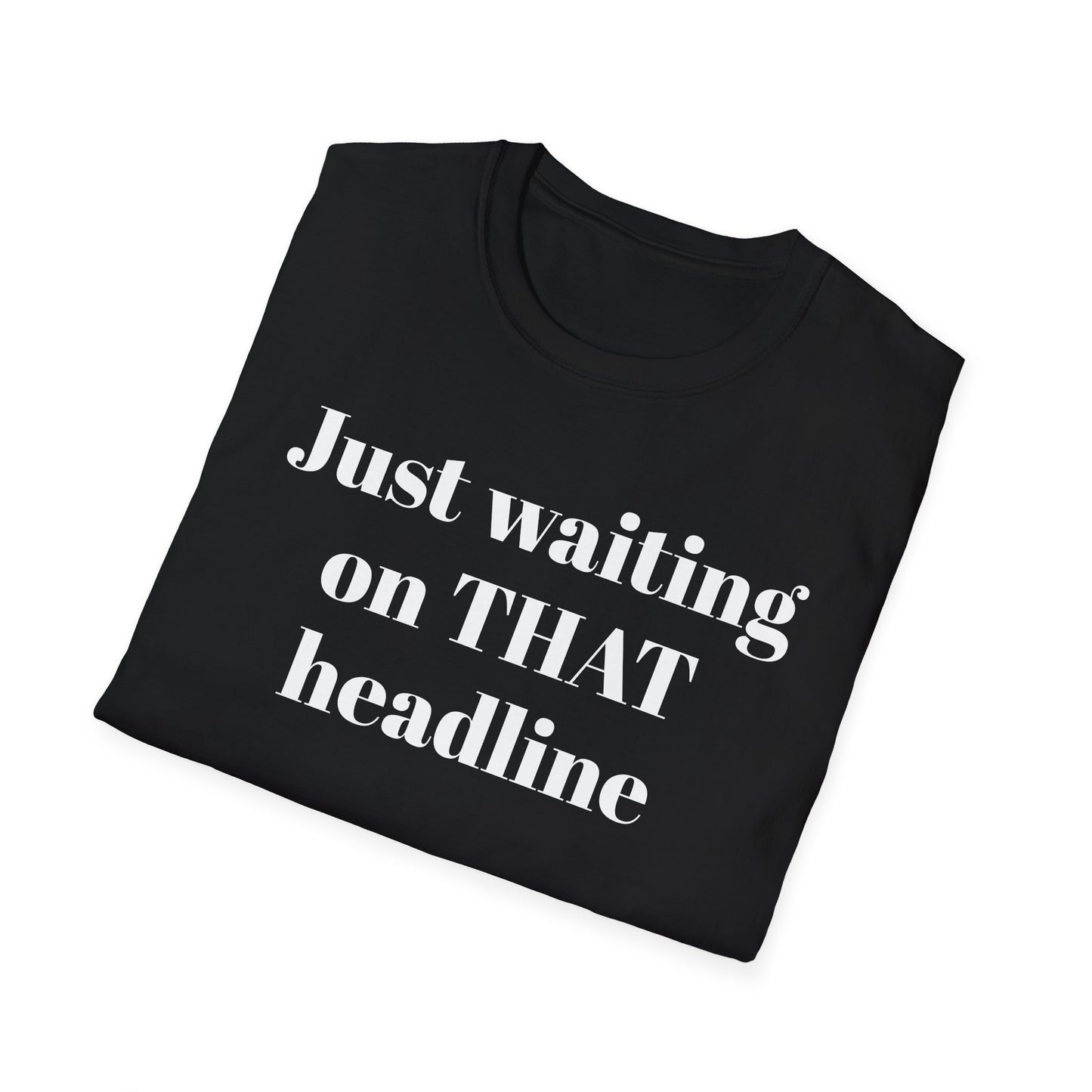 Just Waiting on THAT Headline T-Shirt