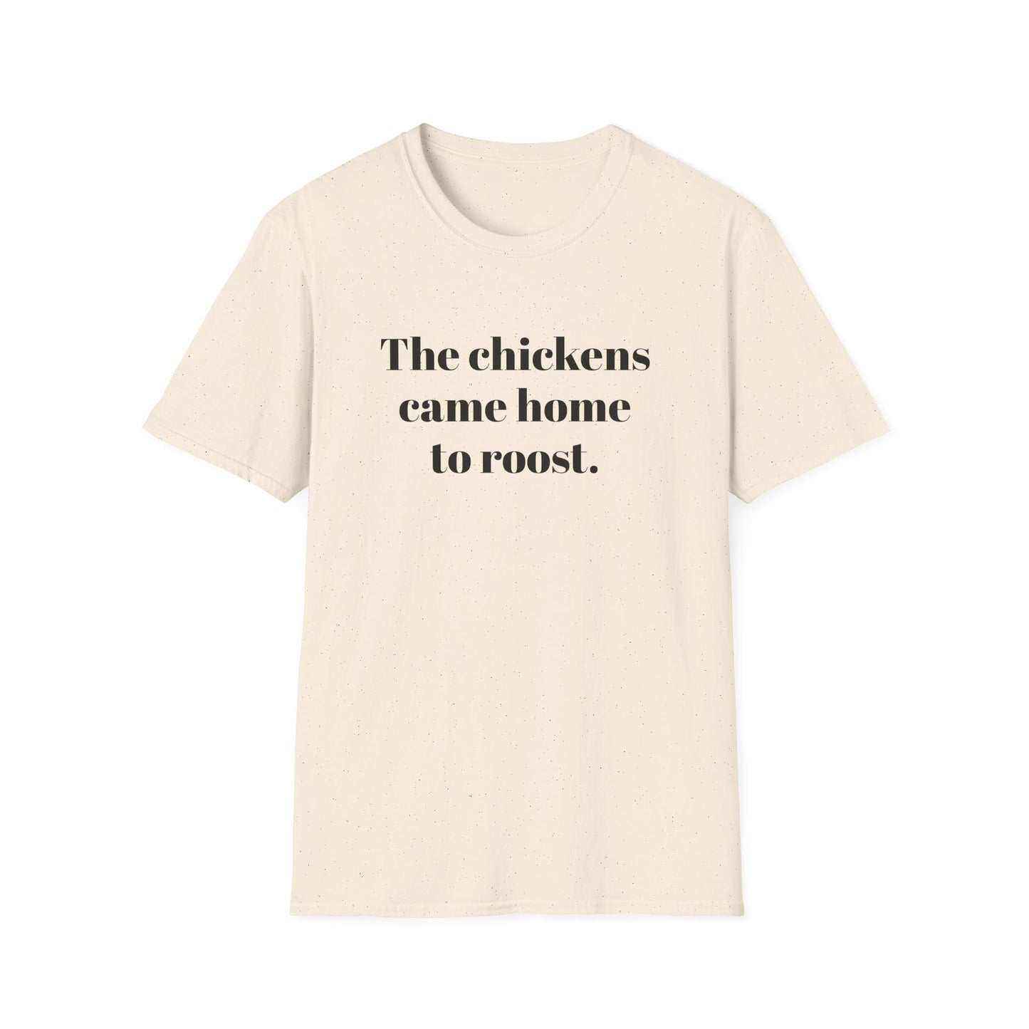 The Chickens Came Home TO Roost T-shirt