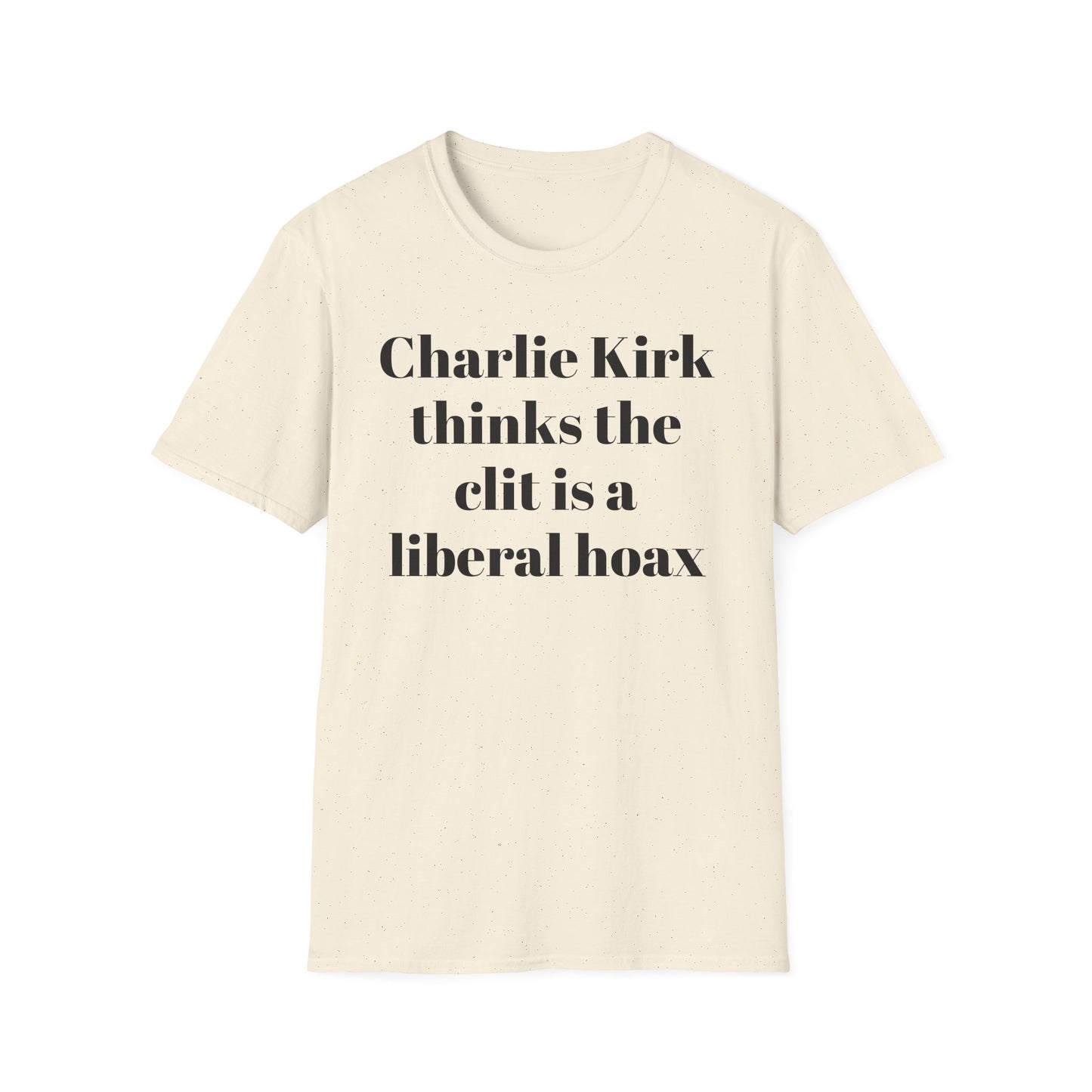 Charlie Kirk Thinks the Clit is a Liberal Hoax T-shirt