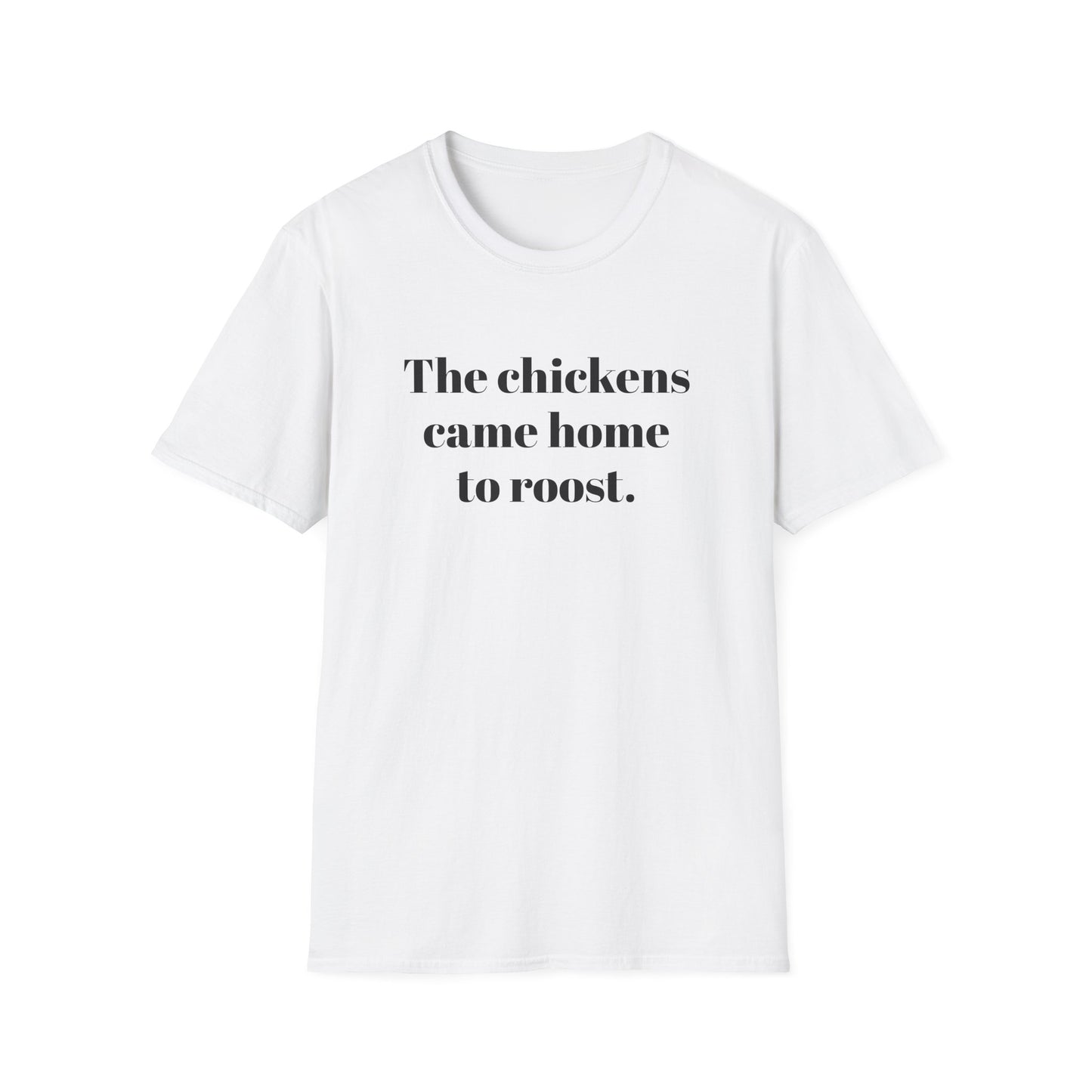 The Chickens Came Home TO Roost T-shirt