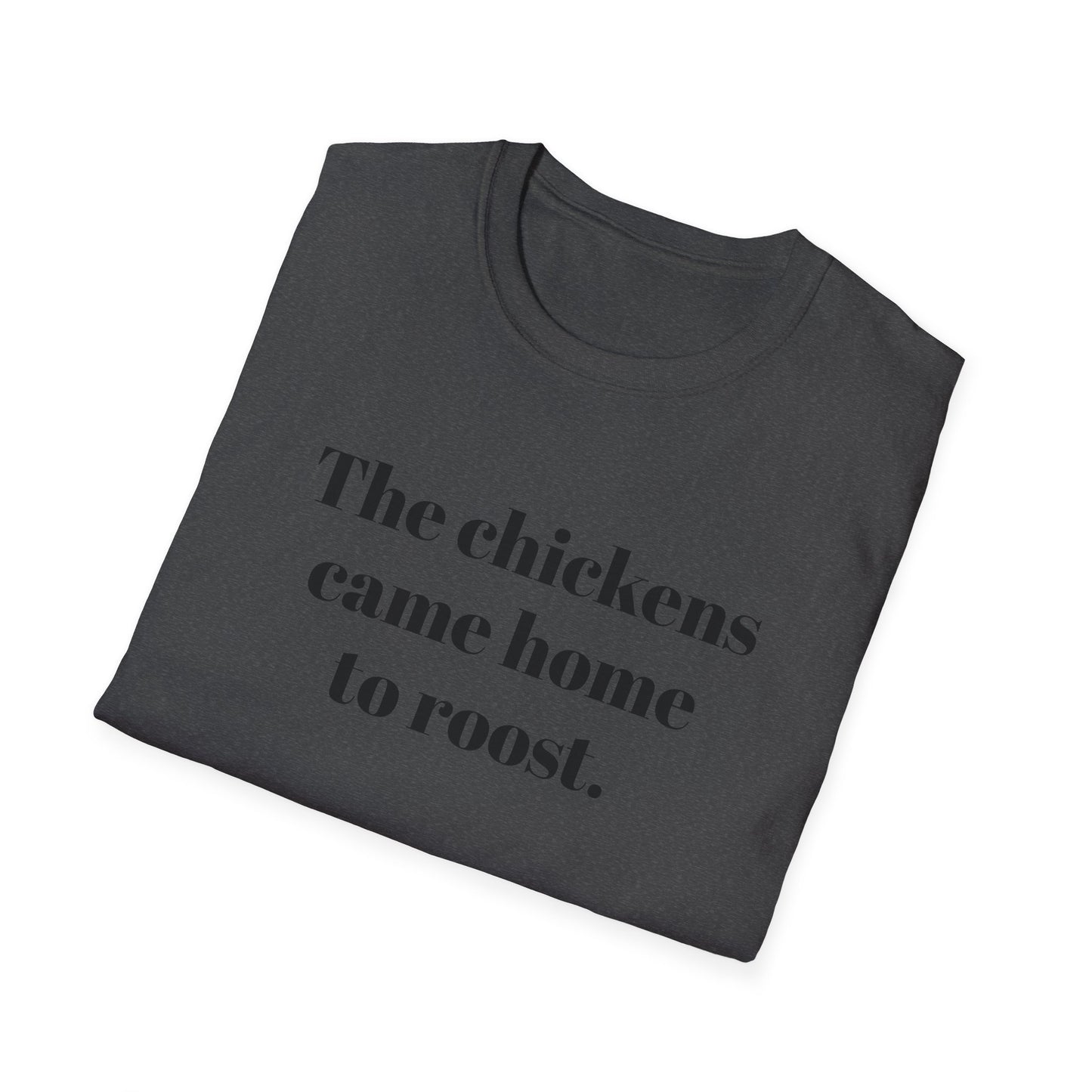 The Chickens Came Home TO Roost T-shirt