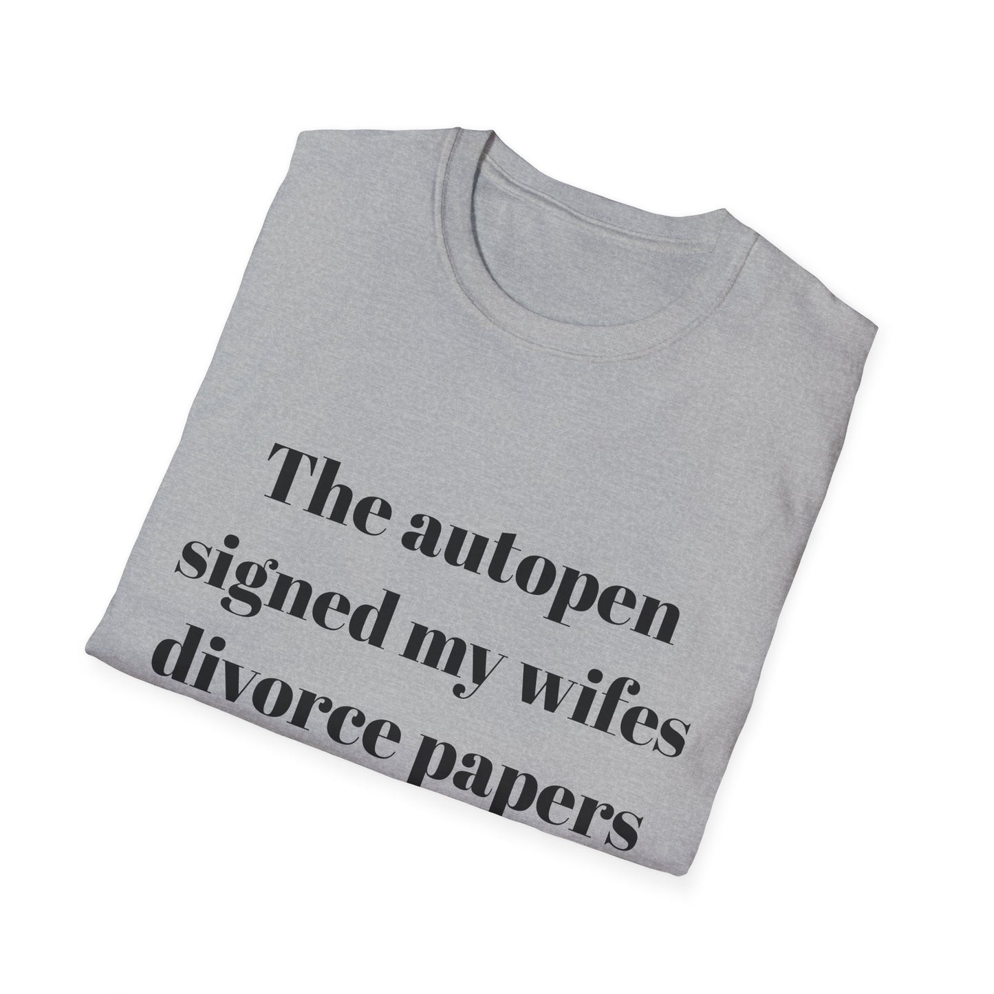 The autopen signed my wife's divorce papers t-shirt