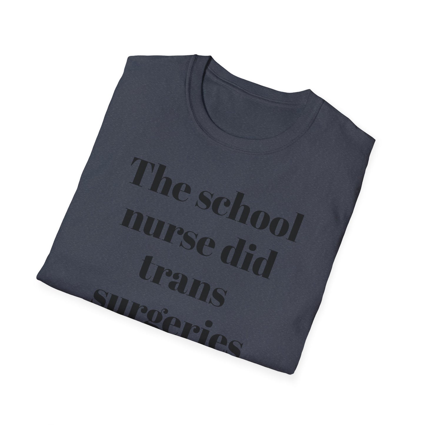 The School Nurse did Trans Surgeries on us T-shirt