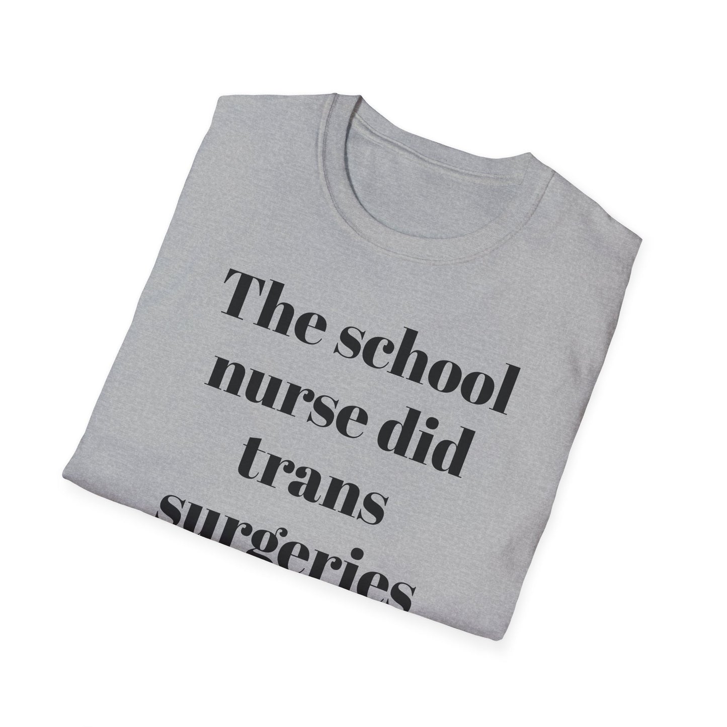 The School Nurse did Trans Surgeries on us T-shirt