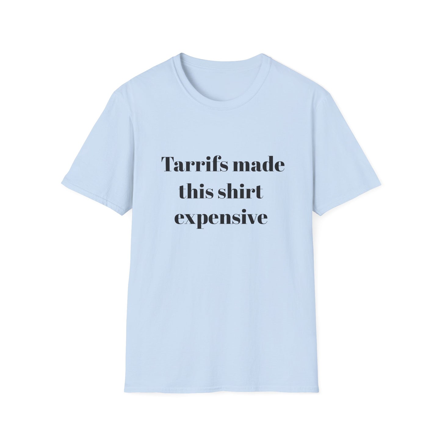 Tariffs made this shirt expensive t-shirt