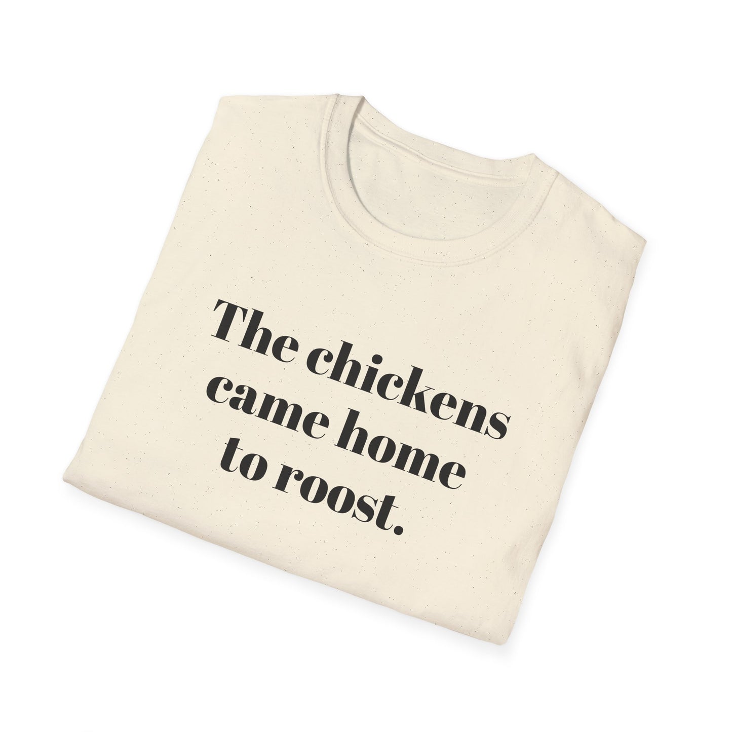 The Chickens Came Home TO Roost T-shirt