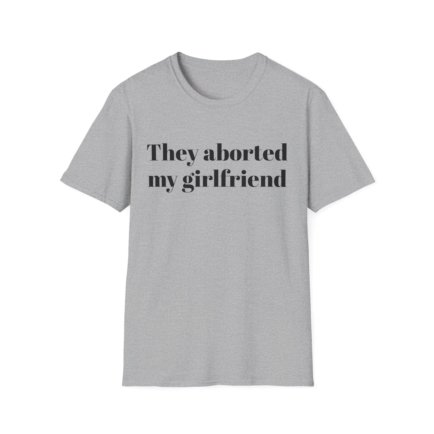 They Aborted My Girlfriend T-shirt