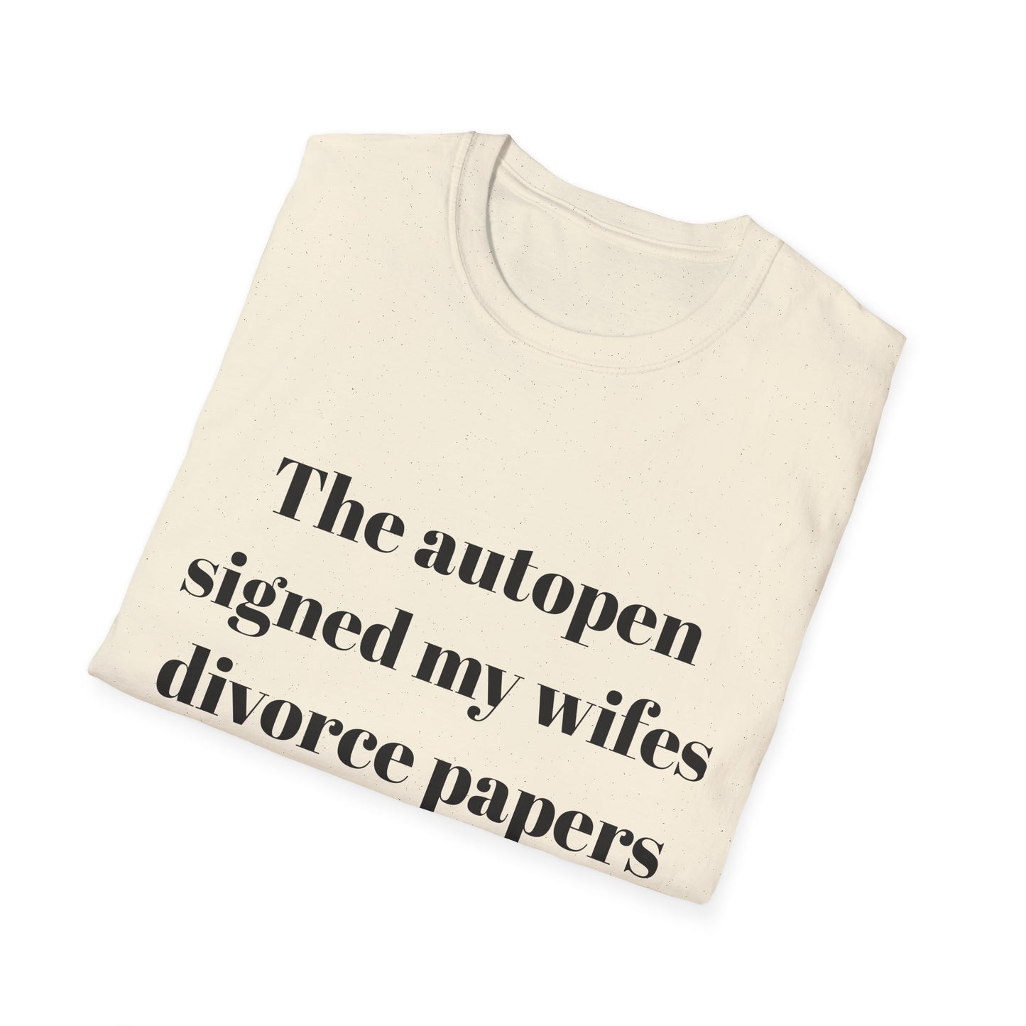 The autopen signed my wife's divorce papers t-shirt