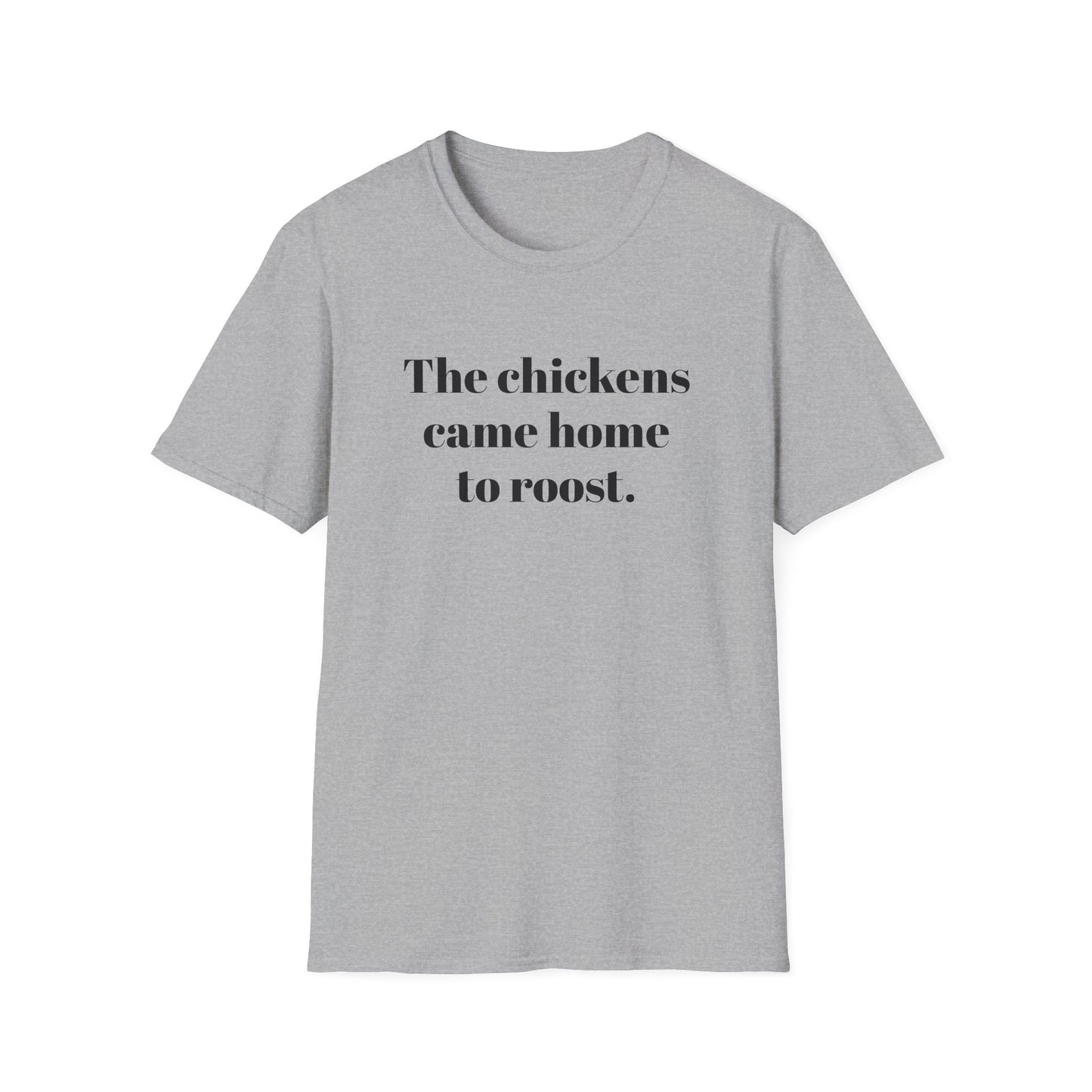 The Chickens Came Home TO Roost T-shirt