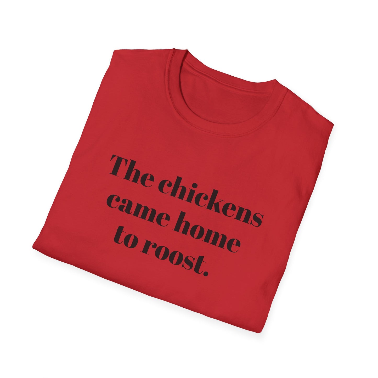 The Chickens Came Home TO Roost T-shirt