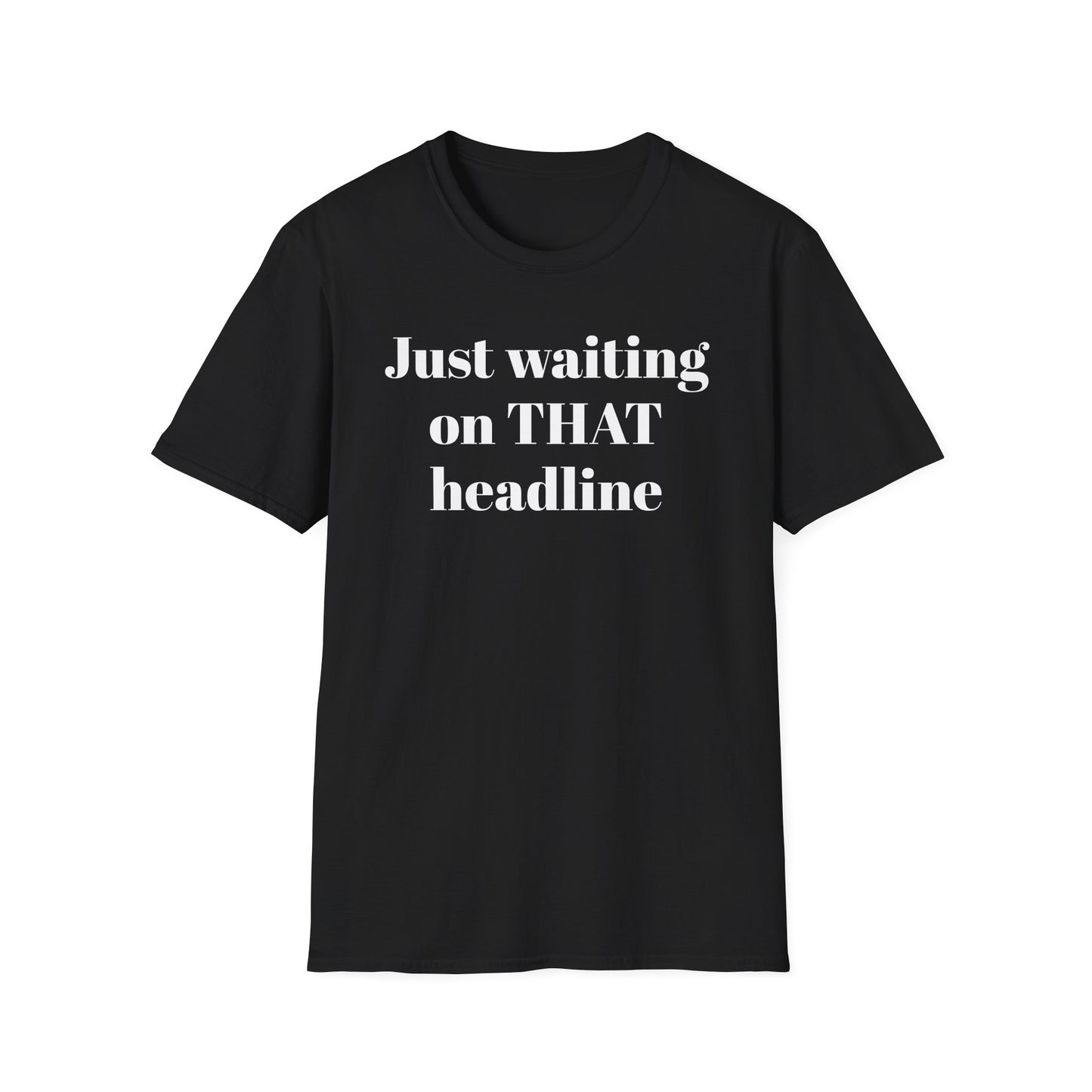 Just Waiting on THAT Headline T-Shirt