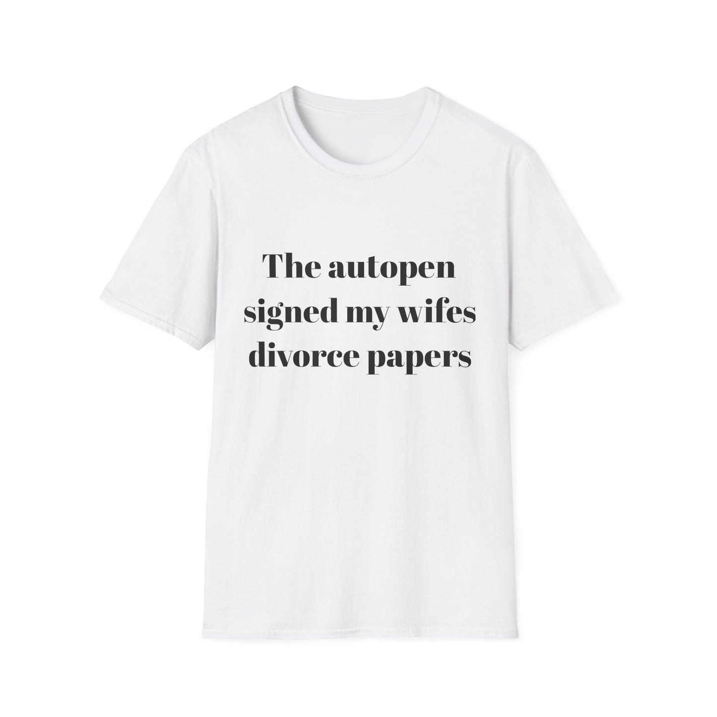 The autopen signed my wife's divorce papers t-shirt