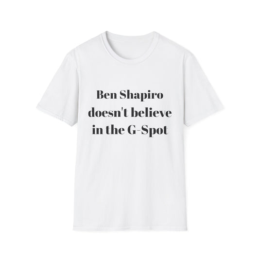 Ben Shapiro doesn't believe in the g-spot Tshirt
