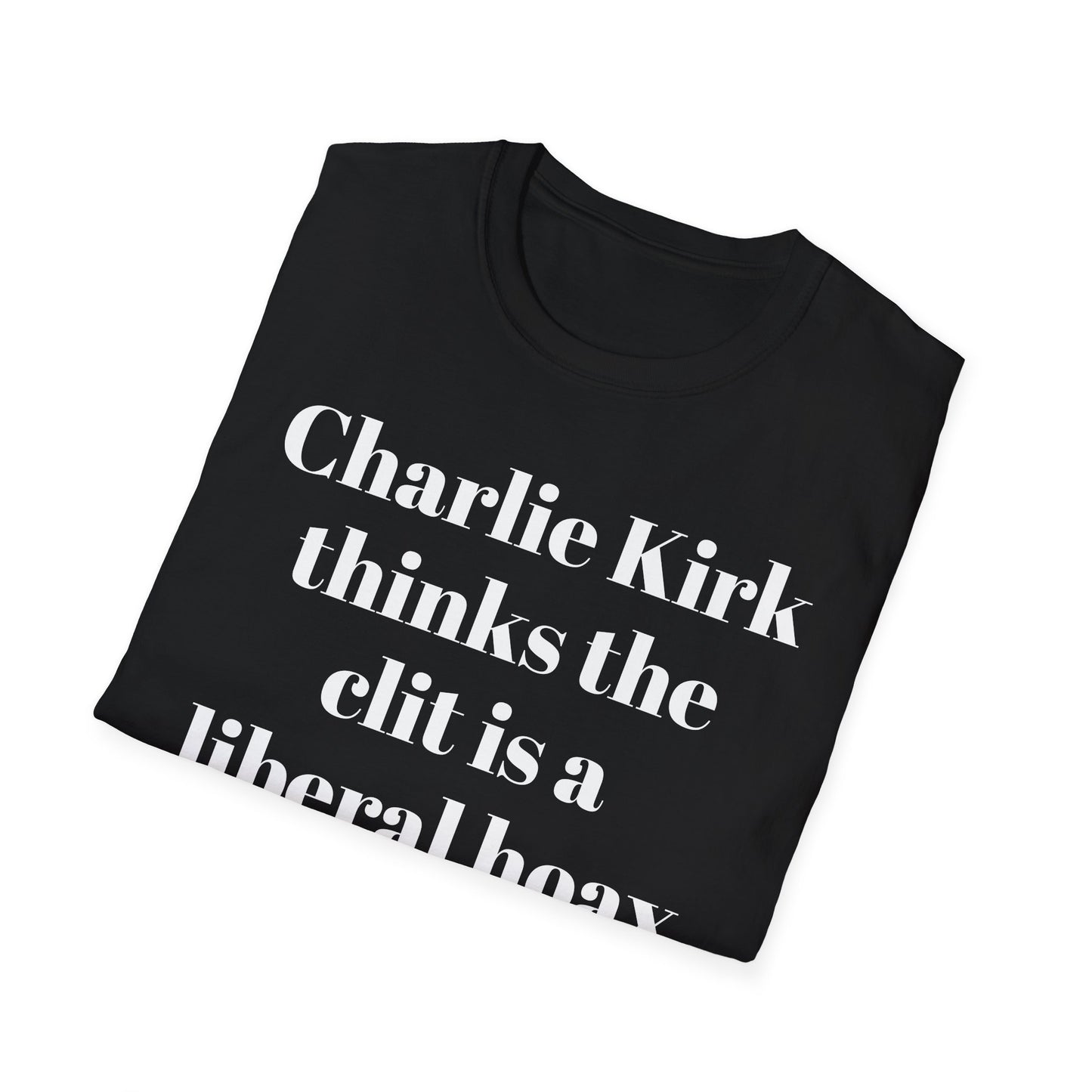 Charlie Kirk Thinks the Clit is a Liberal Hoax T-shirt