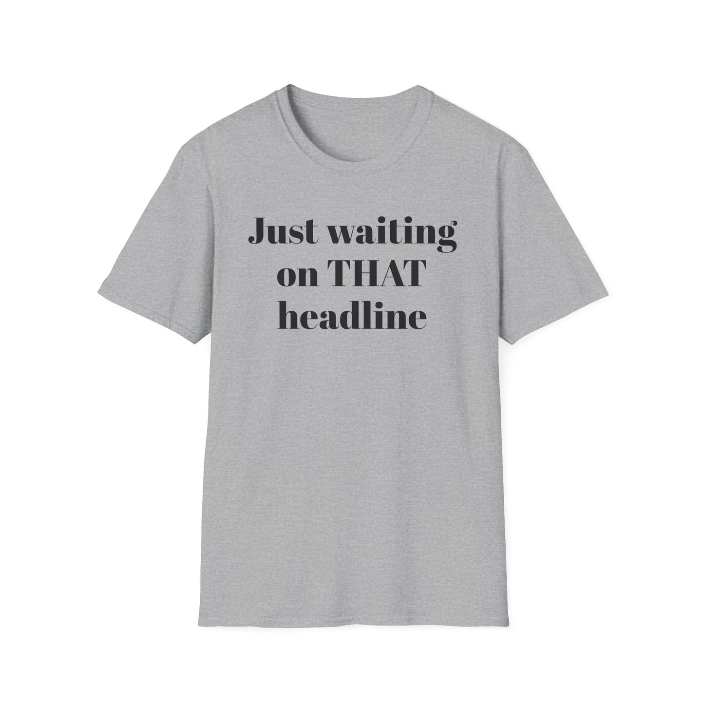 Just Waiting on THAT Headline T-Shirt