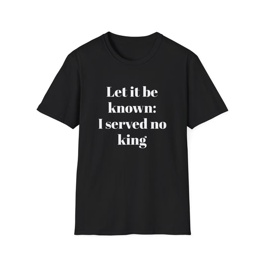 Let It Be Known: I Served No King