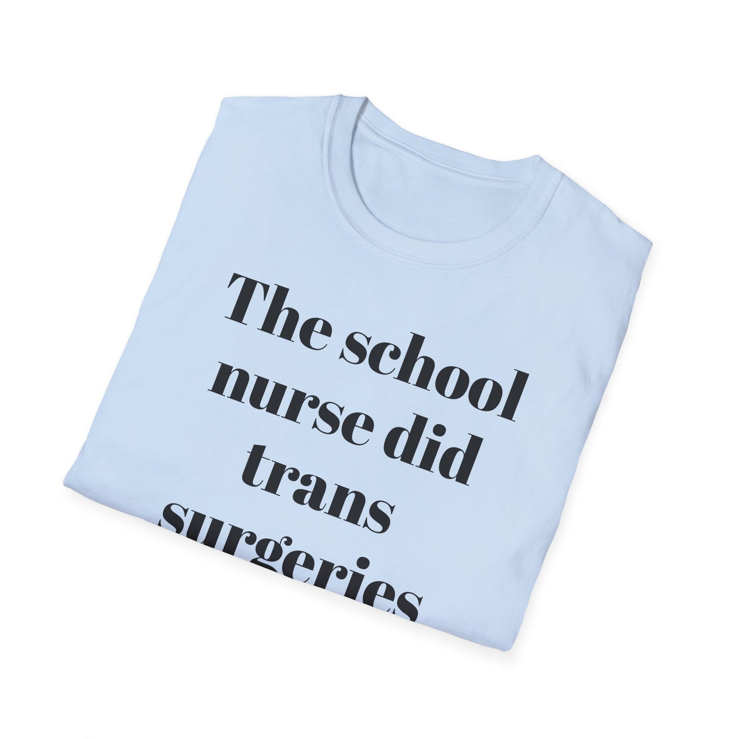 The School Nurse did Trans Surgeries on us T-shirt