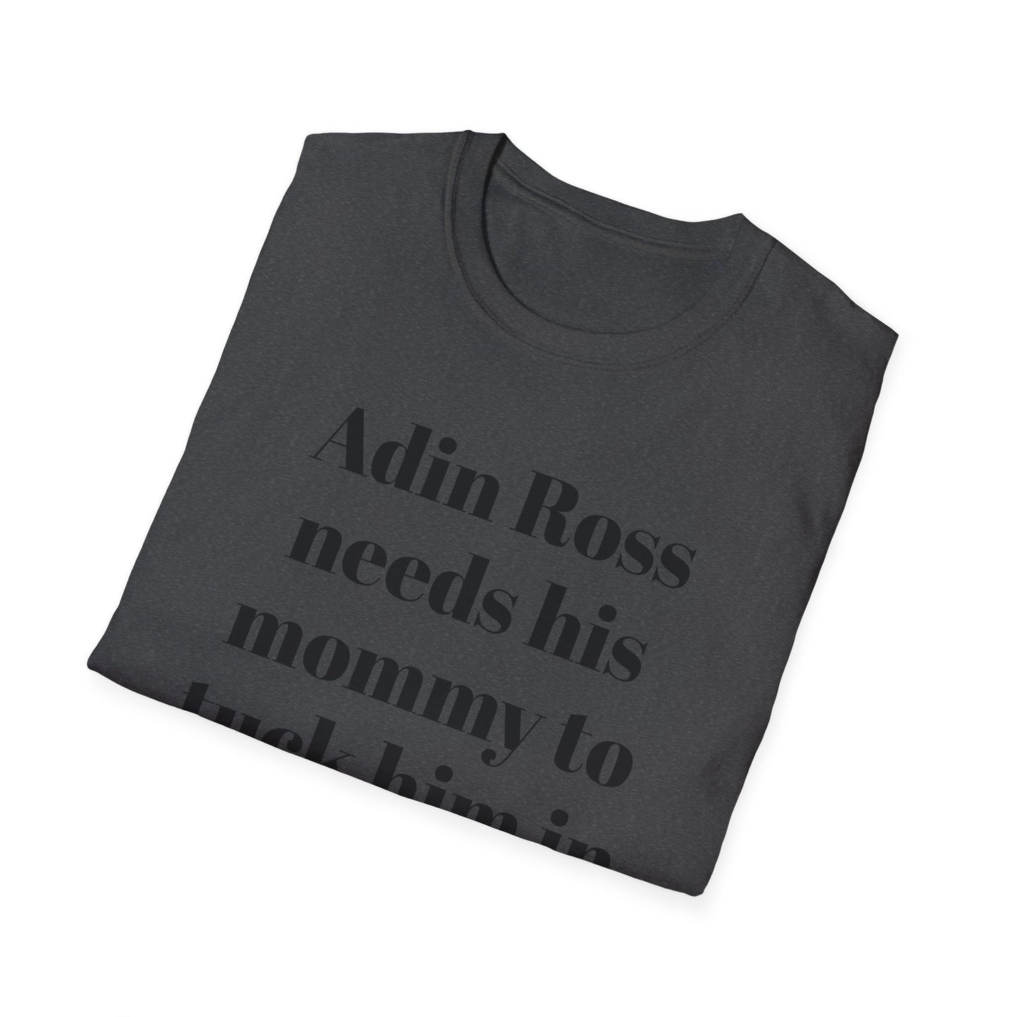 Adin Ross Needs his Mommy to Tuck Him In T-shirt