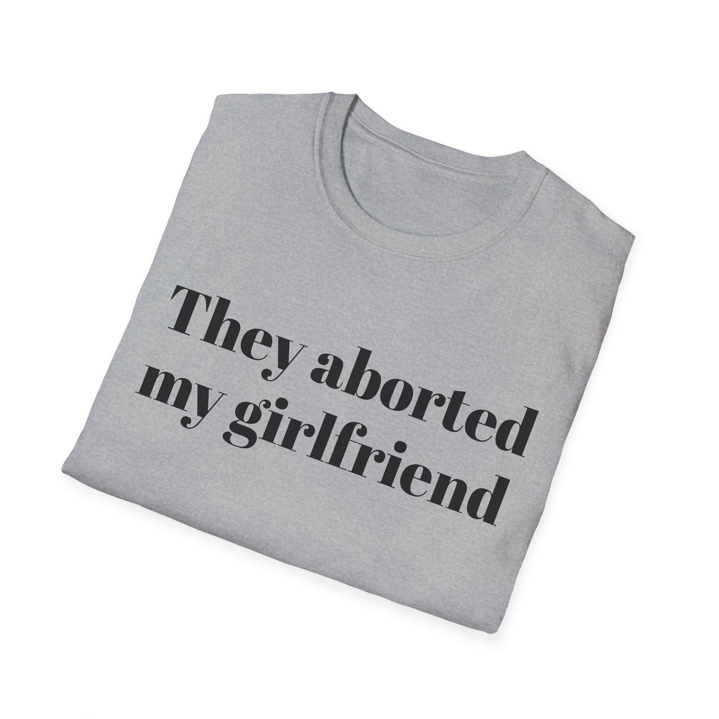 They Aborted My Girlfriend T-shirt