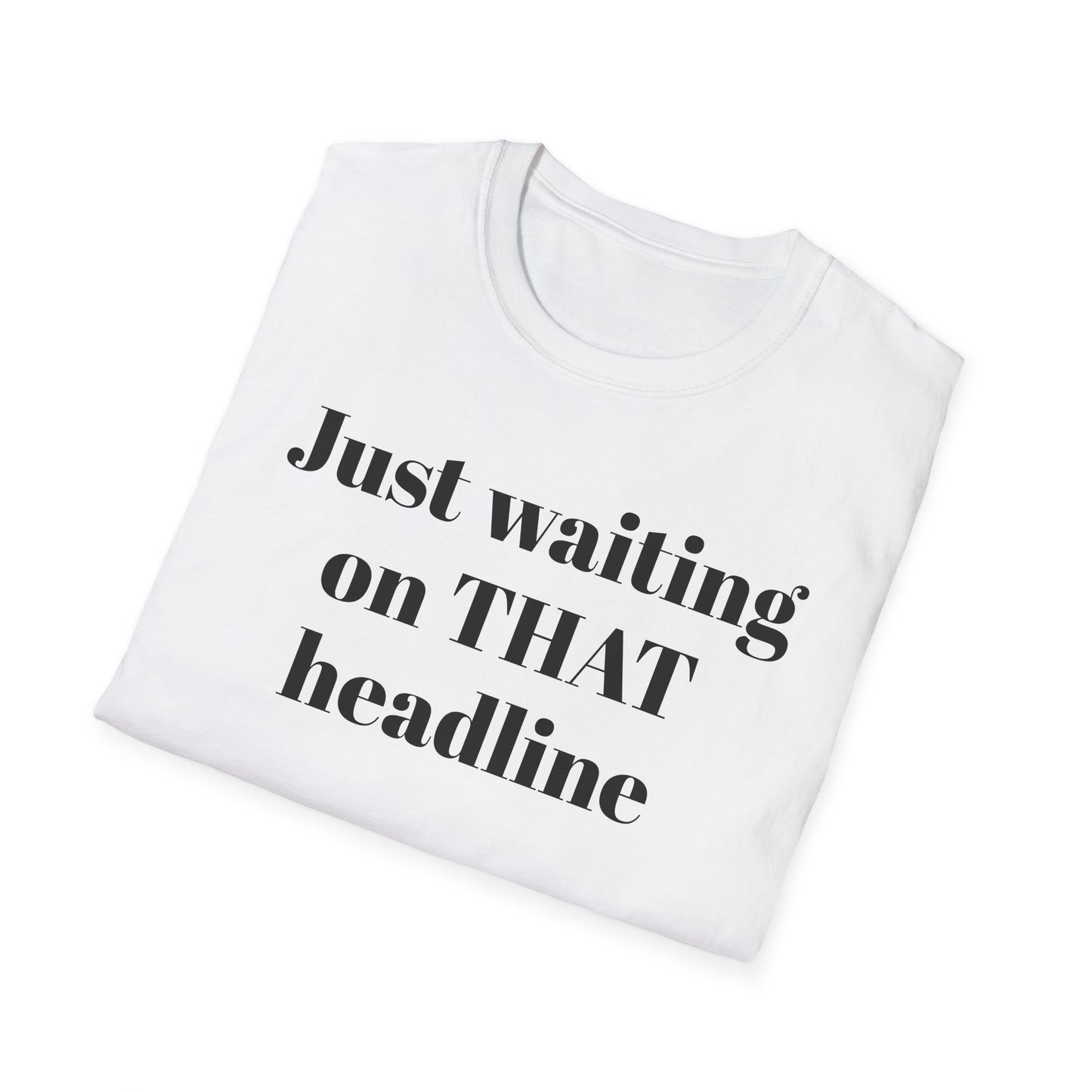 Just Waiting on THAT Headline T-Shirt