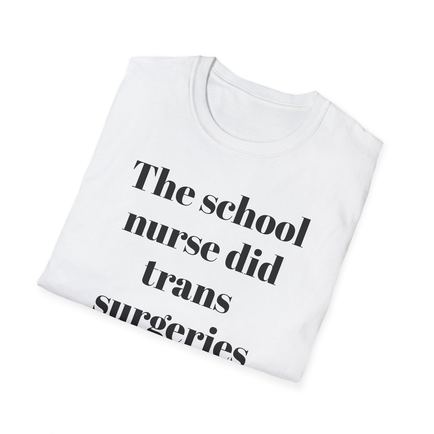 The School Nurse did Trans Surgeries on us T-shirt