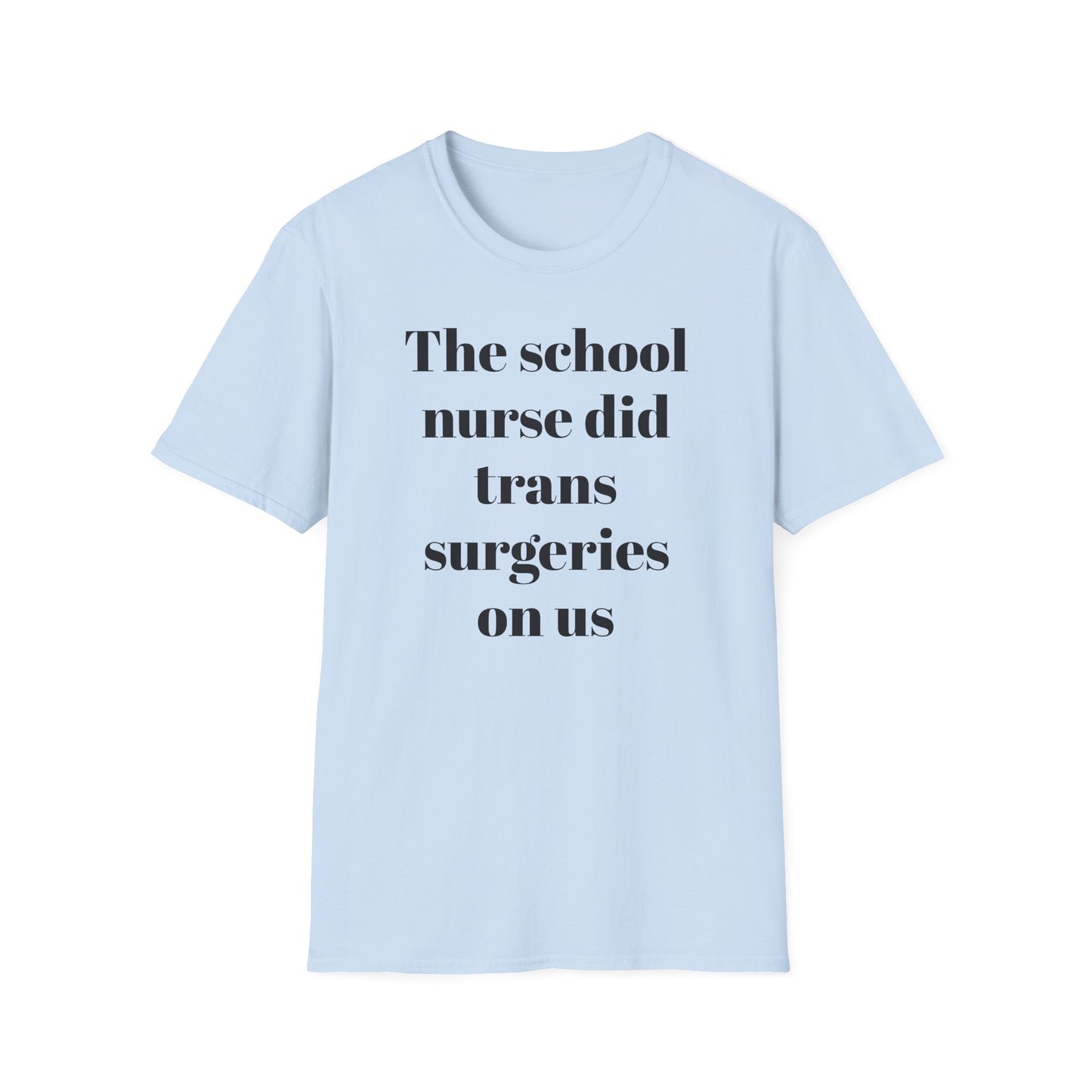 The School Nurse did Trans Surgeries on us T-shirt