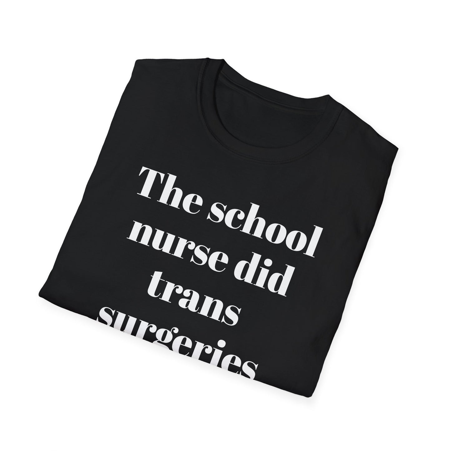 The School Nurse did Trans Surgeries on us T-shirt