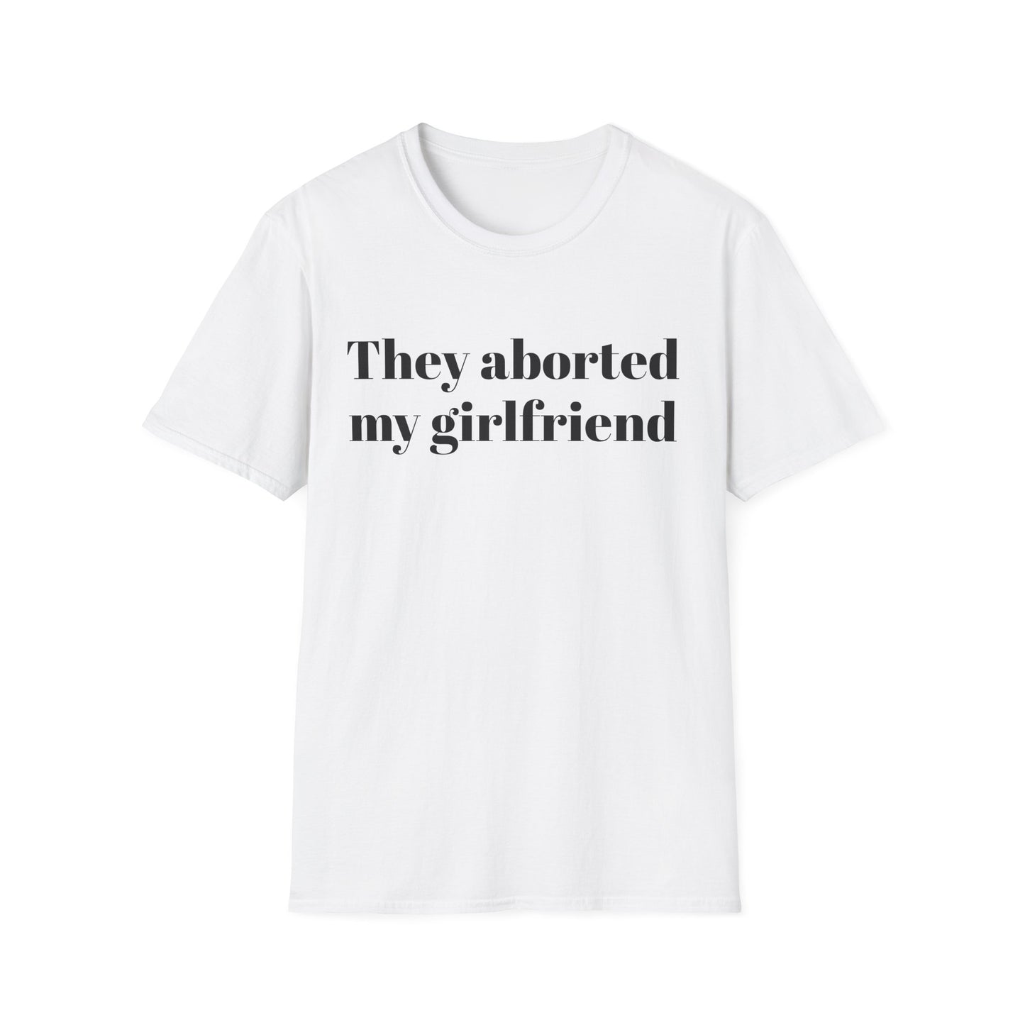 They Aborted My Girlfriend T-shirt