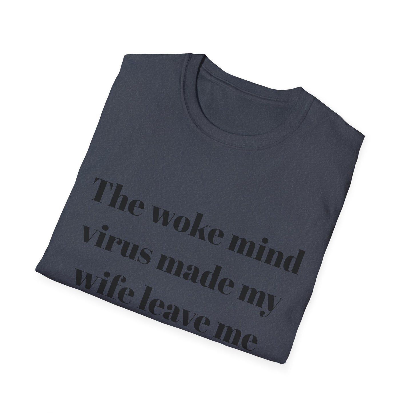 The woke mind virus made my wife leave me t-shirt
