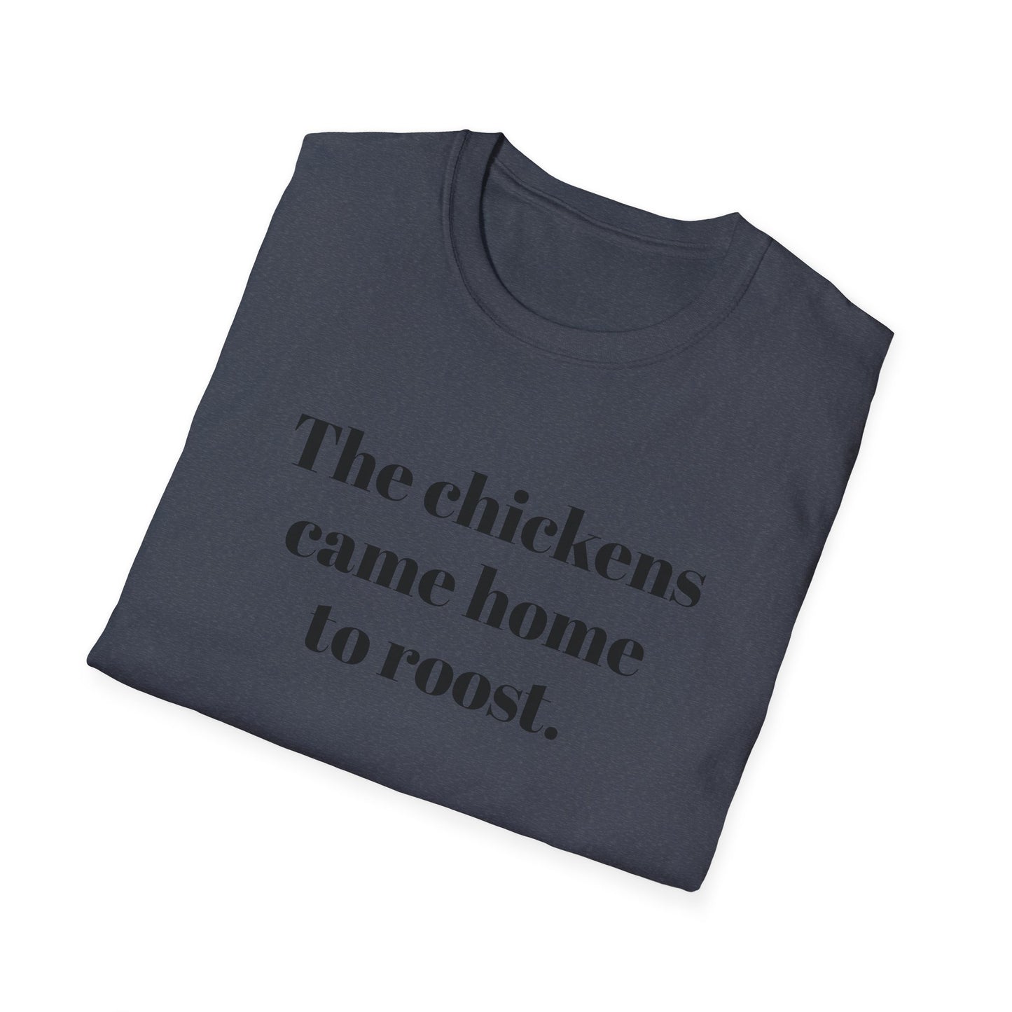 The Chickens Came Home TO Roost T-shirt