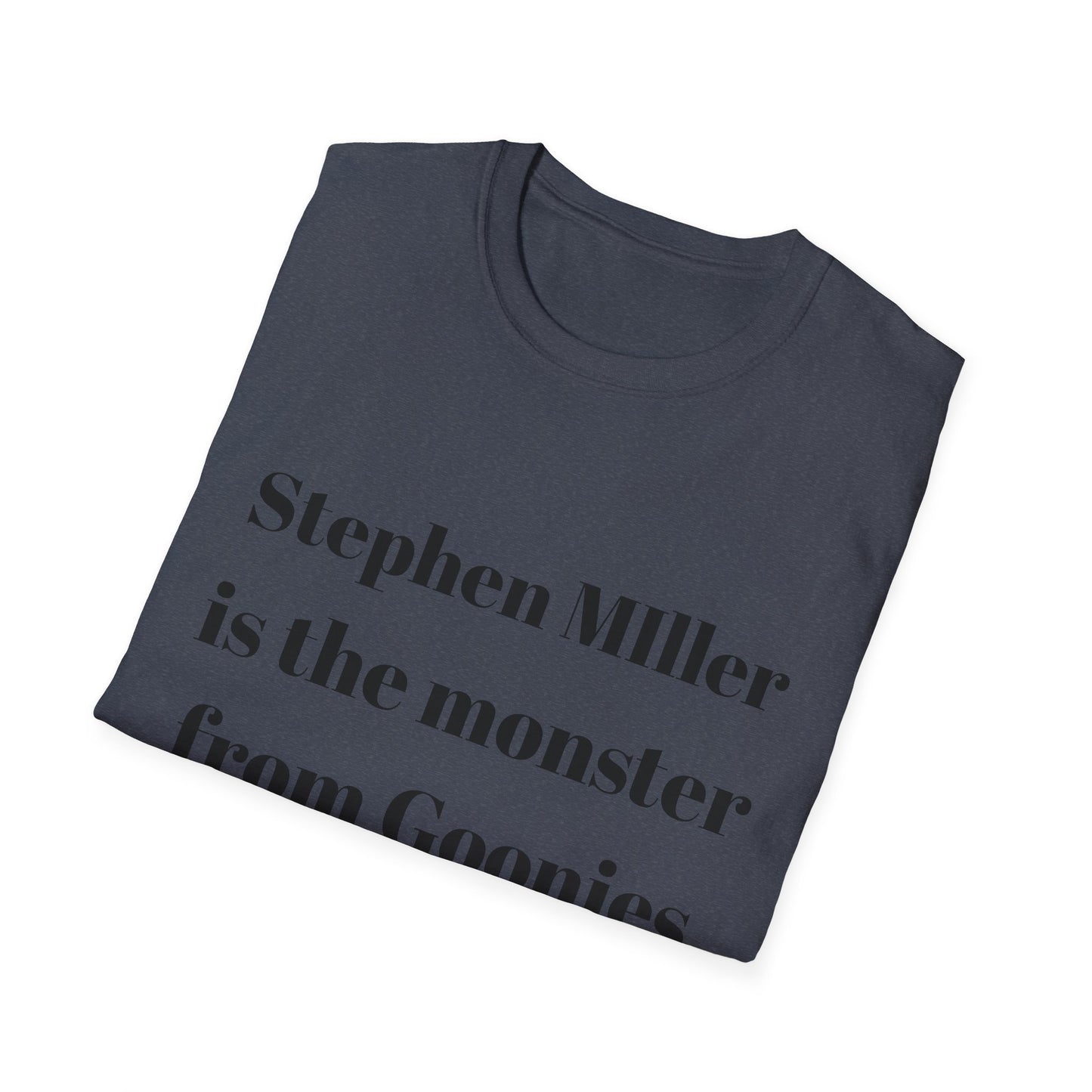 Stephen Miller is the monster from Goonies T shirt