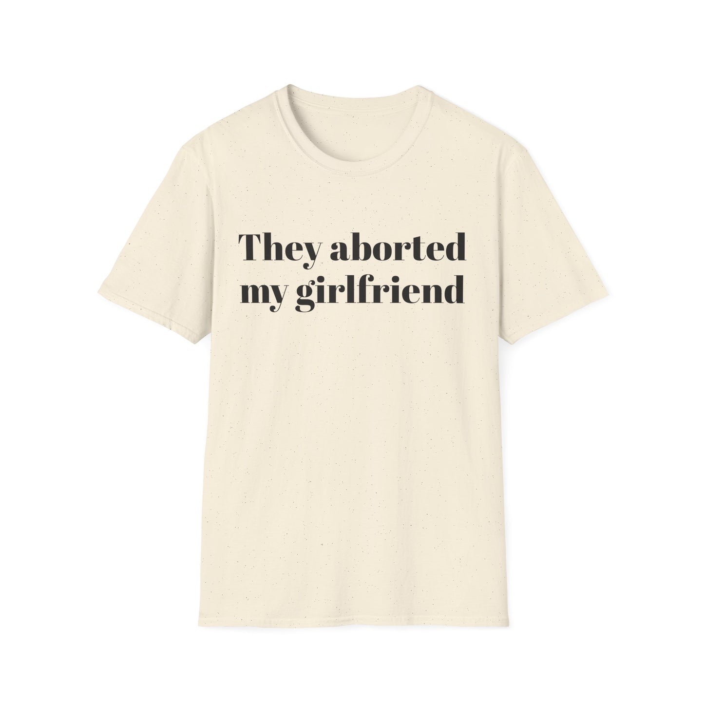They Aborted My Girlfriend T-shirt
