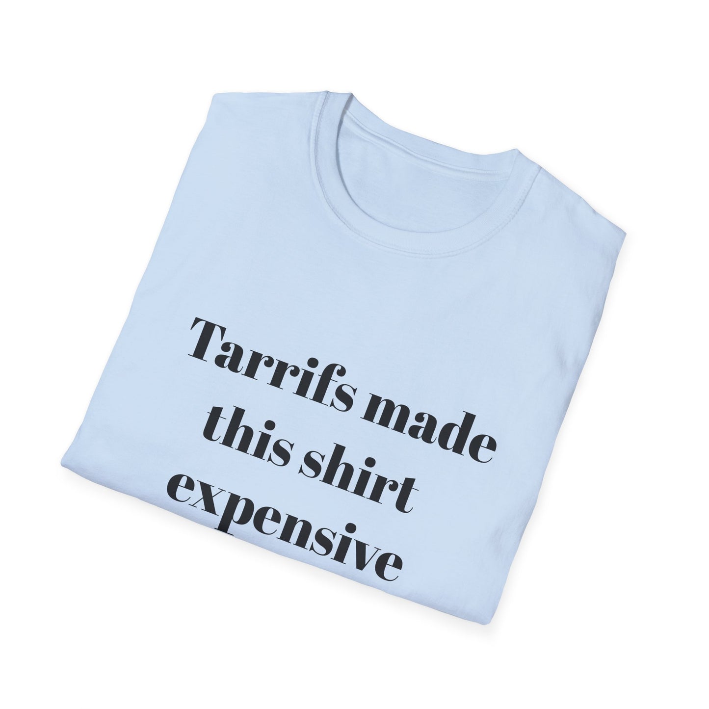 Tariffs made this shirt expensive t-shirt